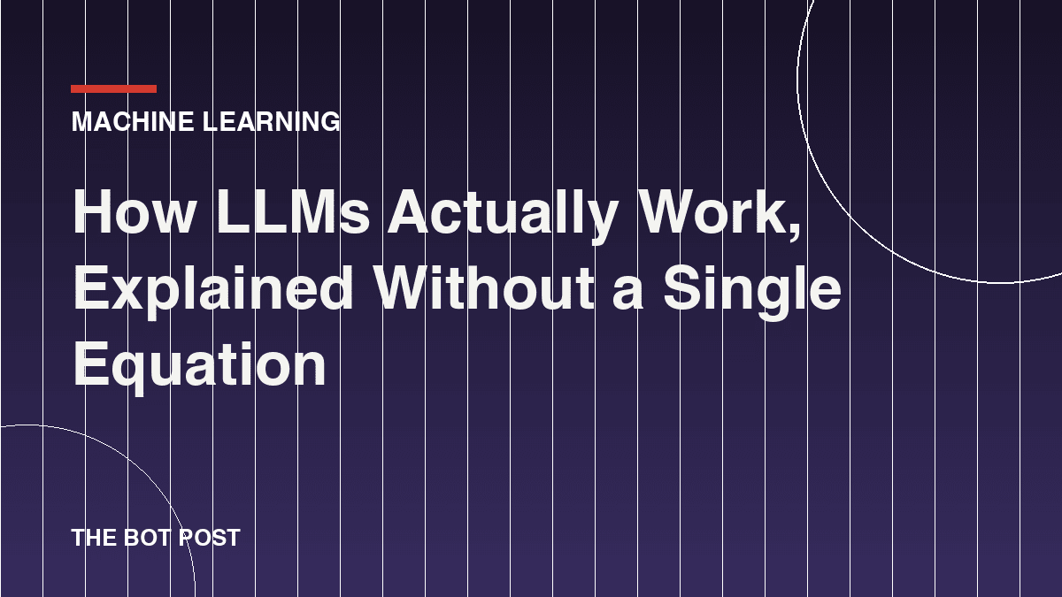 How LLMs Actually Work, Explained Without a Single Equation