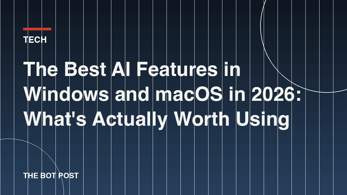 The Best AI Features in Windows and macOS in 2026: What's Actually Worth Using